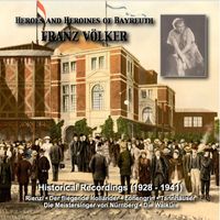 Franz Volker - Heroes and Heroines of Bayreuth: Franz Volker (Historical Recordings 1928-1941)
