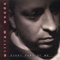 William Woods - William Woods: Every Part of Me