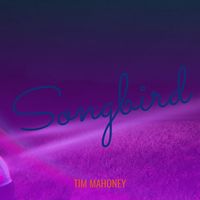 Tim Mahoney - Songbird