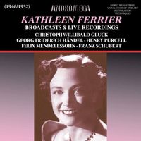 Kathleen Ferrier - Kathleen Ferrier Broadcasts & Live Recordings (Remastered)