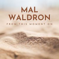 Mal Waldron - From This Moment On
