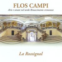 La Rossignol - Flos campi: Arie e sonate nel tardo Rinascimento cremonese