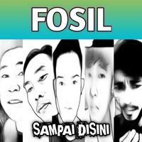 Fosil - Sampai Disini