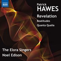 The Elora Singers, Noel Edison - Hawes: Revelation, Beatitudes & Quantia Qualia