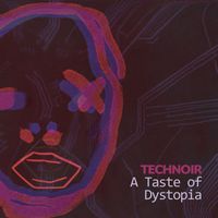 Technoir - A Taste of Dystopia