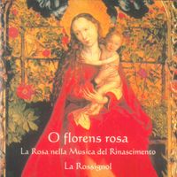 La Rossignol - O florens rosa: La rosa nella musica del Rinascimento