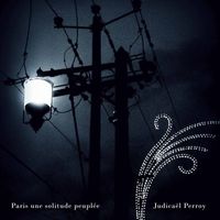 Judicaël Perroy - Paris est une solitude peuplée
