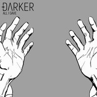 DARKER - All I Gave