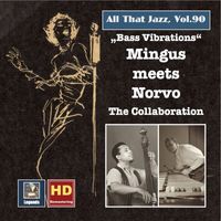 Charles Mingus - All That Jazz, Vol. 90: Mingus Meets Norvo – The Collaboration (2017 Remaster)