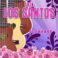 Trío Los Santos - Llorarás
