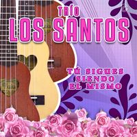 Trío Los Santos - Tú Sigues Siendo El Mismo