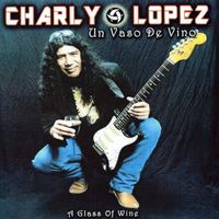 Charly Lopez - Un Vaso de Vino