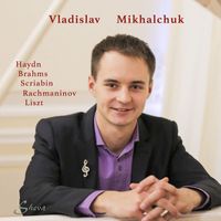 Vladislav Mikhalchuk - Haydn, Brahms, Scriabin & Others: Works for Piano