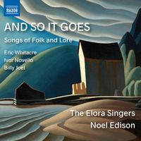 The Elora Singers, Noel Edison - And so It Goes: Songs of Folk & Lore