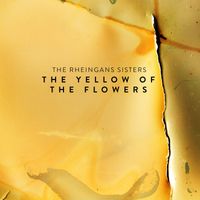 The Rheingans Sisters - The Yellow of the Flowers