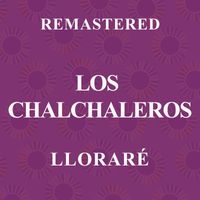 Los Chalchaleros - Lloraré (Remastered)