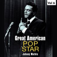 Johnny Mathis - Great American Pop Stars - Johnny Mathis, Vol.6