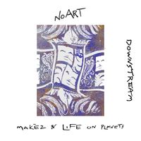 Makèz, Life On Planets - Downstream