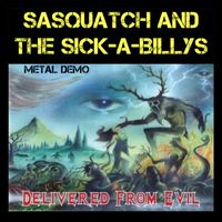 Sasquatch and the Sick-A-Billys - Delivered from Evil (Metal Demo) (Explicit)
