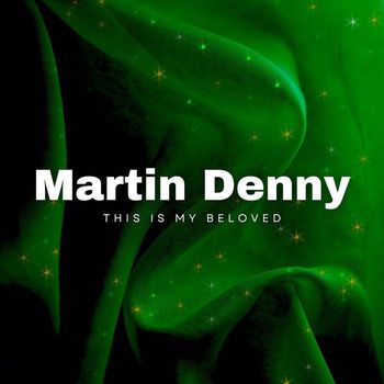 Martin Denny - This Is My Beloved