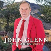 John Glenn - Why Is the Old Road Calling Me
