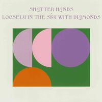 Shatter Hands - Loosely In The Sky With Diamonds