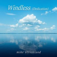 Mike Strickland - Windless (Dedication)
