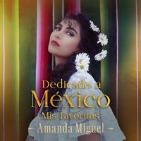 Amanda Miguel - Dedicado a México: Mis Favoritas