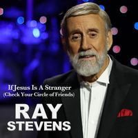 Ray Stevens - If Jesus Is a Stranger (Check Your Circle of Friends)