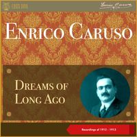 Enrico Caruso - Dreams of Long Ago (Recordings of 1912 - 1913)