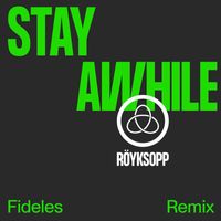 Röyksopp - Stay Awhile (Fideles Remix)