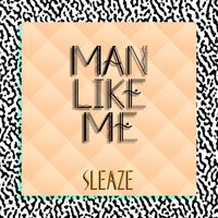 Man Like Me - Sleaze
