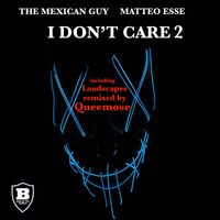 The Mexican Guy, Matteo Esse - I Don't Care 2