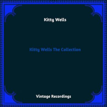 Kitty Wells - Kitty Wells The Collection (Hq Remastered 2023)