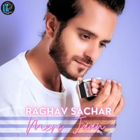 Raghav Sachar - Meri Jaan