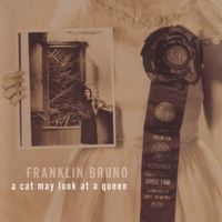Franklin Bruno - A Cat May Look at a Queen