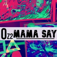 OZ2 - Mama Say
