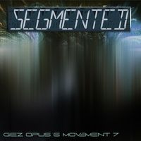 Giez - Segmented (Opus 6 Movement 7)