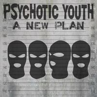 Psychotic Youth - A new plan