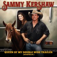 Sammy Kershaw - Queen Of My Double Wide Trailer (Re-Recorded) (Acapella) - Single