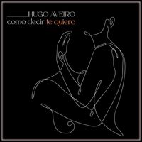 Hugo Aveiro - Como decir Te Quiero