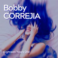 Bobby Correjia - Eighteen Years Old