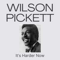 Wilson Pickett - It's Harder Now