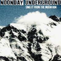 noonday underground - Sing It From The Mountain