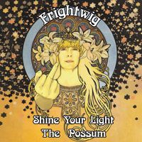 Frightwig - Shine Your Light / The Possum
