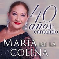 María de la Colina - 40 Años Cantando