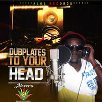 Alovera - Dubplates to Your Head