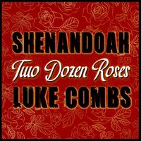 Shenandoah - Two Dozen Roses (feat. Luke Combs)