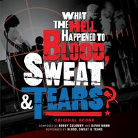 Blood, Sweat & Tears - What The Hell Happened To Blood, Sweat & Tears? (Original Score)