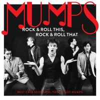 Mumps - Rock & Roll This, Rock & Roll That: Best Case Scenario, You've Got Mumps